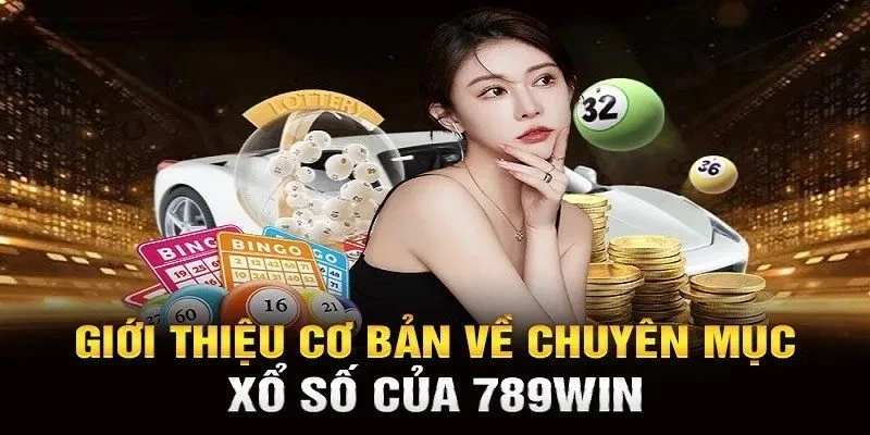 Những nét sơ lược về trò chơi xổ số 789Win