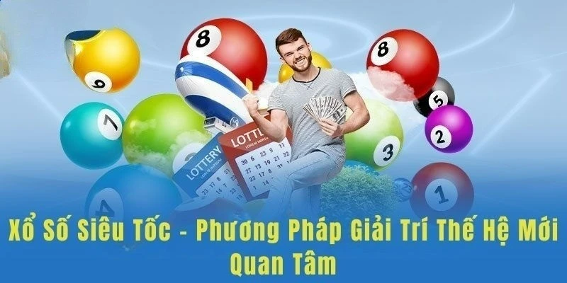 Khám phá trò chơi xổ số siêu tốc đặc sắc