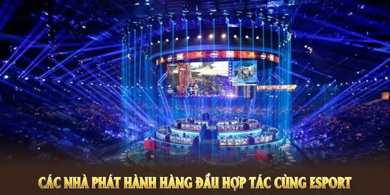 Các nhà phát hành hàng đầu hợp tác cùng Esport 789WIN