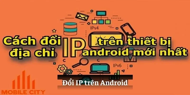 Cách đổi IP trên thiết bị android