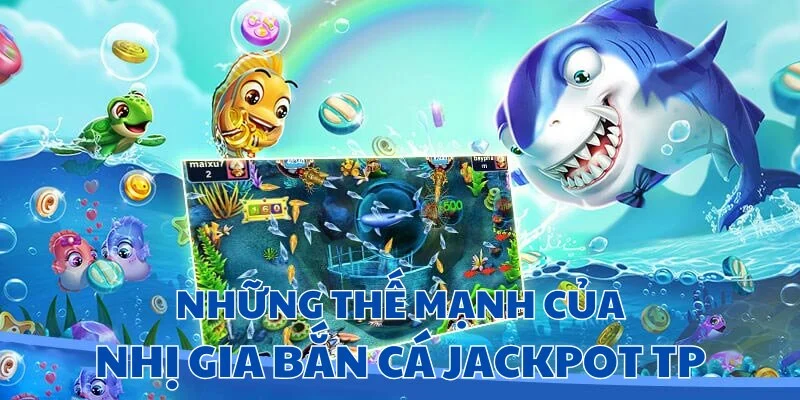 Hàng loạt tính năng nổi trội tại Nhị Gia Bắn Cá Jackpot TP