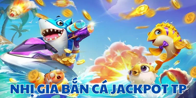 Khám phá siêu game Nhị Gia Bắn Cá Jackpot TP