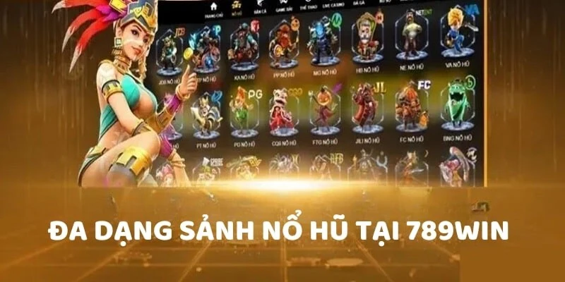 Những siêu phẩm đa dạng có mặt tại nổ hũ trong 789WIN