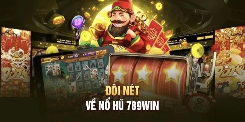 Tìm hiểu sơ lược về nổ hũ 789WIN