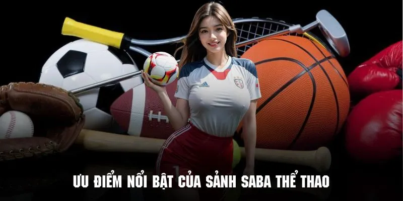 Khám phá những ưu điểm nổi trội của sảnh SABA Sports 789WIN