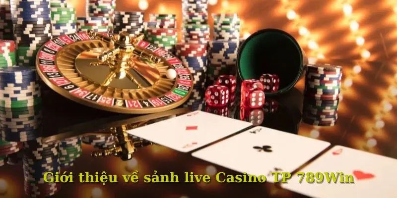 Sảnh Live Casino TP 789Win là nơi đang thu hút rất nhiều khách hàng