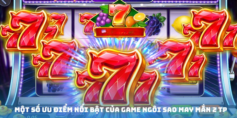 Vài đặc điểm vượt trội của trò chơi Lucky Star 2