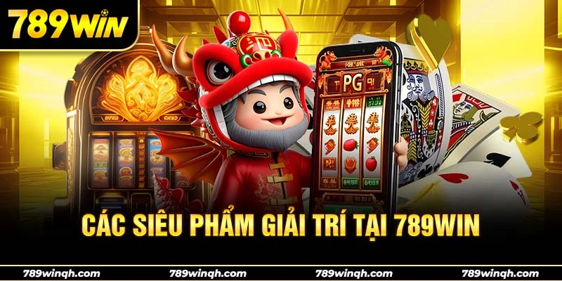 Các siêu phẩm giải trí tại 789WIN